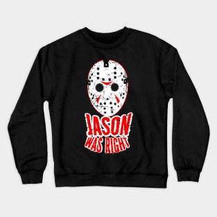 JASON WAS RIGHT Crewneck Sweatshirt